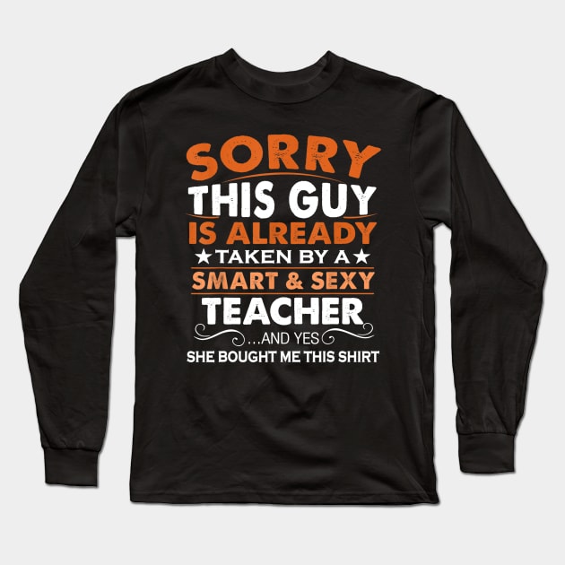 Sorry This Guy Is Already Taken By Smart Sexy Teacher Long Sleeve T-Shirt by Tane Kagar